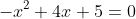 -x^2+4x+5=0